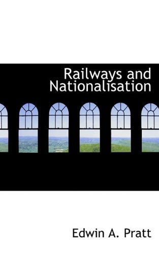 Cover for Edwin A Pratt · Railways and Nationalisation (Taschenbuch) (2009)