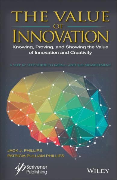Cover for Jack J. Phillips · The Value of Innovation: Knowing, Proving, and Showing the Value of Innovation and Creativity (Hardcover Book) (2018)