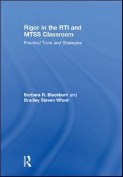 Cover for Blackburn, Barbara R. (Blackburn Consulting Group, USA) · Rigor in the RTI and MTSS Classroom: Practical Tools and Strategies (Innbunden bok) (2018)