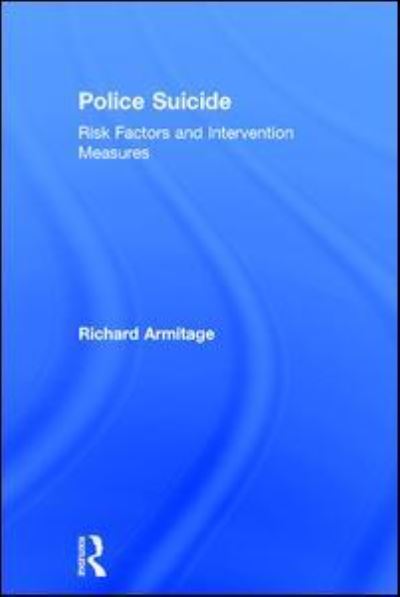 Cover for Richard Armitage · Police Suicide: Risk Factors and Intervention Measures (Hardcover Book) (2017)