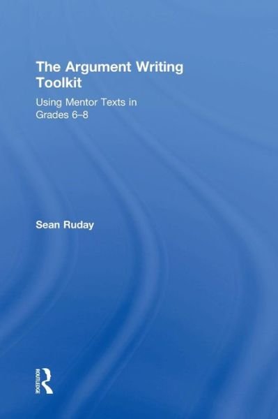 Cover for Ruday, Sean (Longwood University, USA) · The Argument Writing Toolkit: Using Mentor Texts in Grades 6-8 (Hardcover bog) (2015)