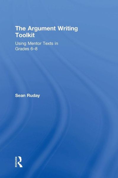 Cover for Ruday, Sean (Longwood University, USA) · The Argument Writing Toolkit: Using Mentor Texts in Grades 6-8 (Gebundenes Buch) (2015)