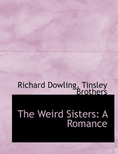 Cover for Richard Dowling · The Weird Sisters: a Romance (Paperback Book) (2010)