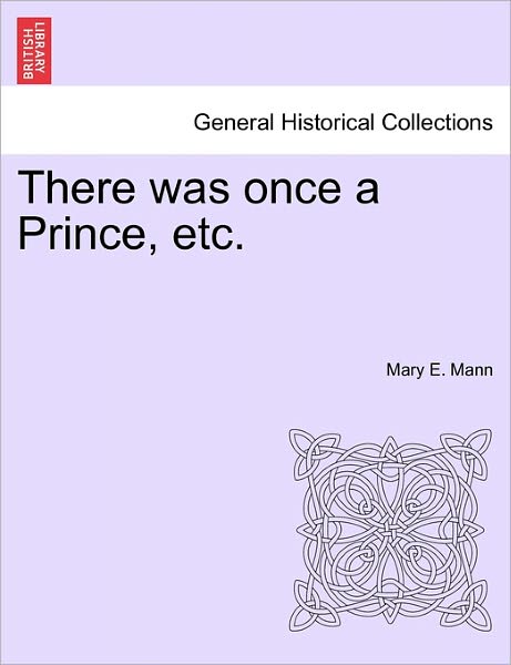 Cover for Mary E Mann · There Was Once a Prince, Etc. (Paperback Book) (2011)