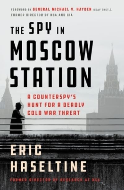 Cover for Eric Haseltine · The Spy in Moscow Station: A Counterspy's Hunt for a Deadly Cold War Threat (Paperback Bog) (2021)