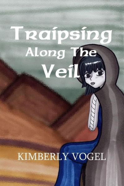 Cover for Kimberly Vogel · Traipsing Along the Veil (Paperback Book) (2011)