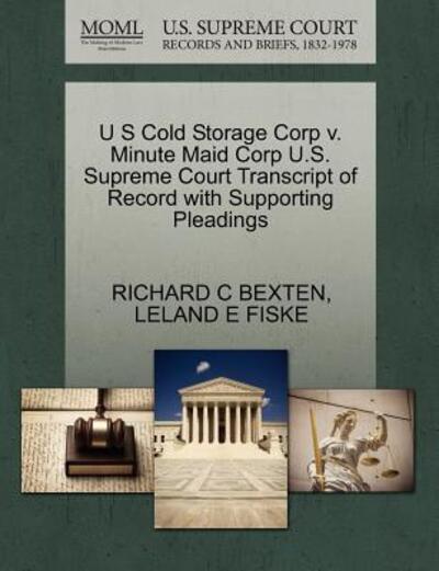 Cover for Richard C Bexten · U S Cold Storage Corp V. Minute Maid Corp U.s. Supreme Court Transcript of Record with Supporting Pleadings (Paperback Book) (2011)