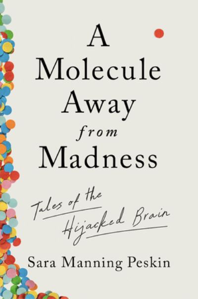 Cover for Sara Manning Peskin · A Molecule Away from Madness - Tales of the Hijacked Brain (Inbunden Bok) (2022)