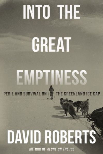 Cover for David Roberts · Into the Great Emptiness: Peril and Survival on the Greenland Ice Cap (Paperback Book) (2025)