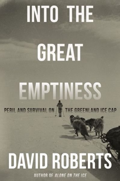 Into the Great Emptiness: Peril and Survival on the Greenland Ice Cap - David Roberts - Bøger - WW Norton & Co - 9781324086376 - 3. december 2024