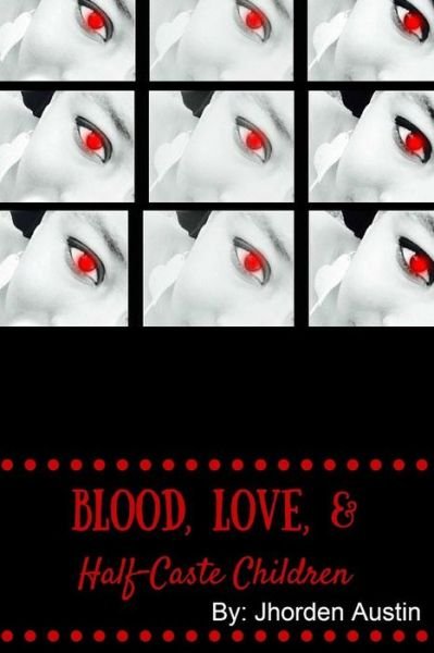 Cover for Owner Jhorden Austin · Blood, Love, &amp; Half-caste Children (Paperback Book) (2015)