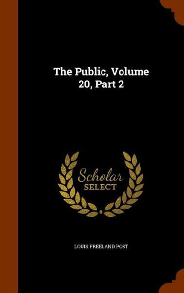 Cover for Louis Freeland Post · The Public, Volume 20, Part 2 (Inbunden Bok) (2015)