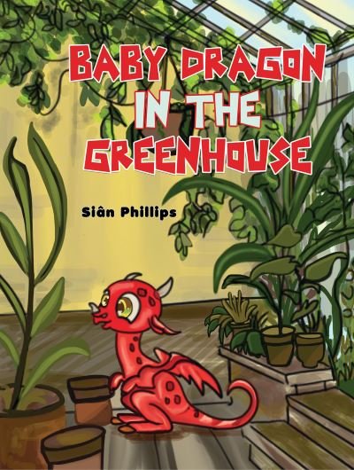 Cover for Sian Phillips · Baby Dragon in the Greenhouse (Paperback Bog) (2023)