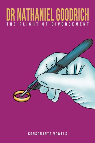 Cover for Consonants Vowels · Dr Nathaniel Goodrich - The Plight of Divorcement (Paperback Book) (2023)