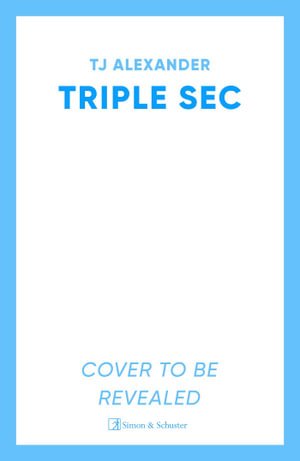 Cover for TJ Alexander · Triple Sec: A sizzling polyamorous rom-com, set in the glamorous world of high-end cocktail bars (Paperback Book) (2024)