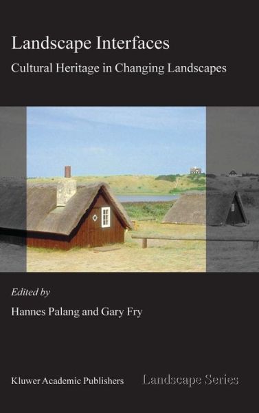 Cover for Gary Fry · Landscape Interfaces: Cultural Heritage in Changing Landscapes - Landscape Series (Hardcover Book) [2003 edition] (2003)