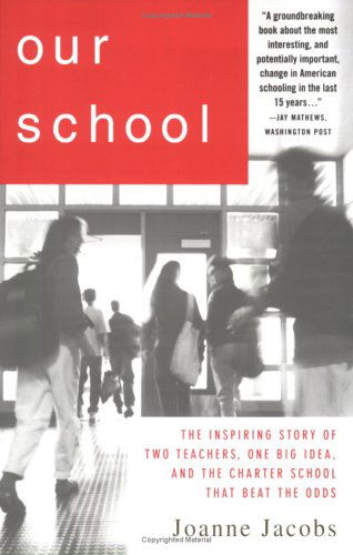 Cover for Joanne Jacobs · Our School: the Inspiring Story of Two Teachers, One Big Idea, and the School That Beat the Odds (Paperback Book) [First edition] (2007)