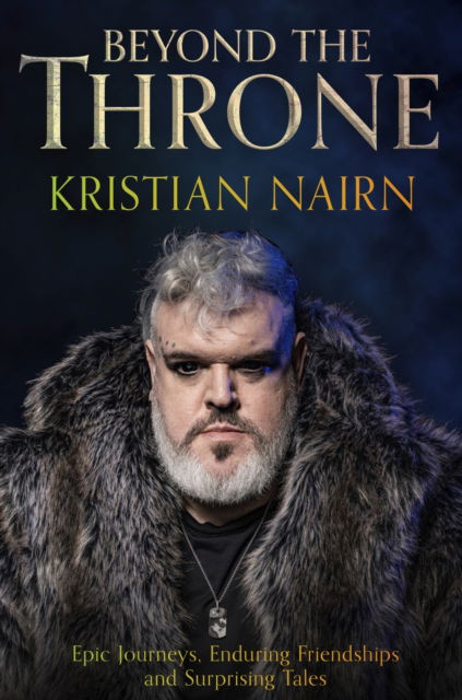 Kristian Nairn · Beyond the Throne: Epic journeys, enduring friendships and surprising tales (Paperback Book) (2024)