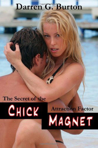 Cover for Darren G. Burton · Chick Magnet: the Secret of the Attraction Factor (Paperback Book) (2008)