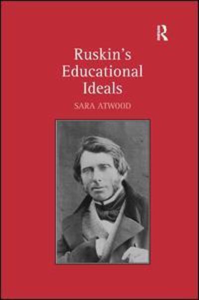 Cover for Sara Atwood · Ruskin's Educational Ideals (Hardcover Book) [New edition] (2011)