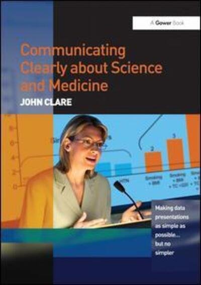 Cover for John Clare · Communicating Clearly about Science and Medicine: Making Data Presentations as Simple as Possible ... But No Simpler (Paperback Book) [New edition] (2012)