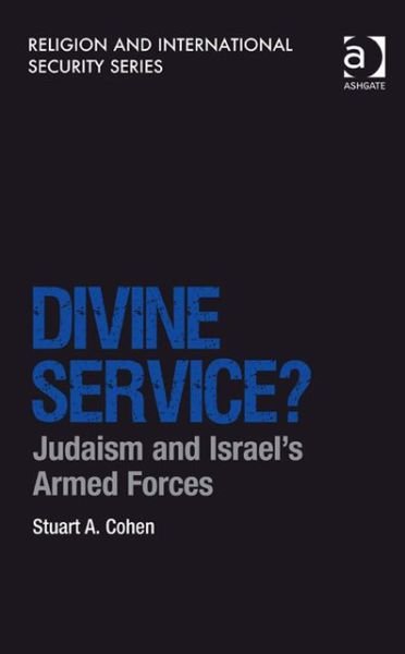 Cover for Stuart A. Cohen · Divine Service?: Judaism and Israel's Armed Forces - Religion and International Security (Gebundenes Buch) [New edition] (2013)