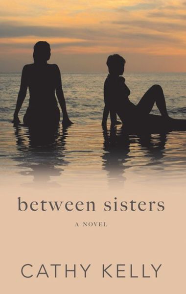 Cover for Cathy Kelly · Between Sisters (Hardcover Book) (2017)