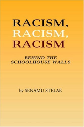 Cover for Senamu Stelae · Racism, Racism, Racism: Behind the Schoolhouse Walls (Paperback Book) (2004)