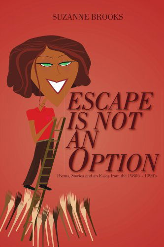 Cover for Suzanne Brooks · Escape is Not an Option: Poems, Stories and an Essay from the 1980's-1990's (Paperback Book) (2004)