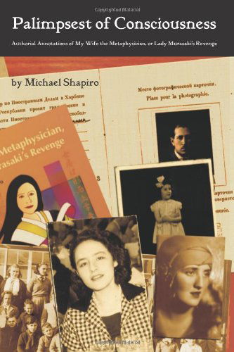 Cover for Michael Shapiro · Palimpsest of Consciousness: Authorial Annotations of My Wife the Metaphysician, or Lady Murasaki's Revenge (Paperback Book) (2007)