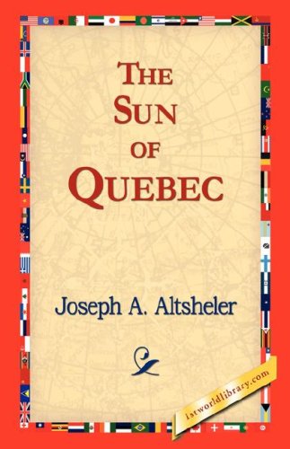 Cover for Joseph A. Altsheler · The Sun of Quebec (Paperback Bog) (2006)