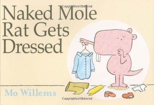 Cover for Mo Willems · Naked Mole Rat Gets Dressed (Innbunden bok) [First edition] (2009)