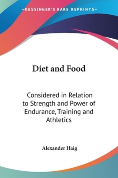 Diet And Food - Alexander Haig - Books - Kessinger Publishing, LLC - 9781430482376 - January 17, 2007