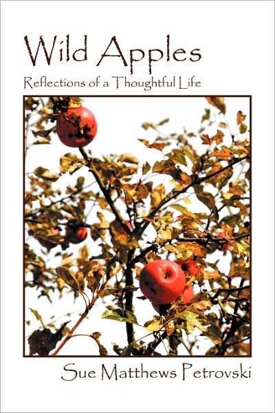 Wild Apples: Reflections of a Thoughtful Life - Sue Matthews Petrovski - Books - Outskirts Press - 9781432756376 - August 31, 2010