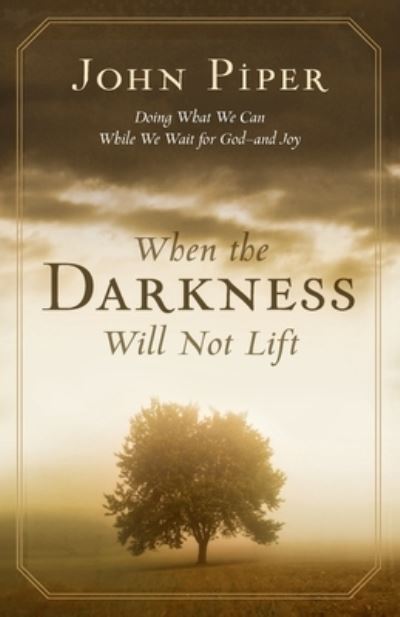 When the Darkness Will Not Lift - John Piper - Books - Crossway Books - 9781433577376 - December 14, 2006