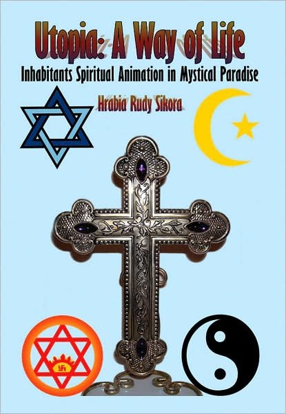 Cover for Hrabia Rudy Sikora · Utopia: a Way of Life: Inhabitants Spiritual Animation in Mystical Paradise (Innbunden bok) (2007)
