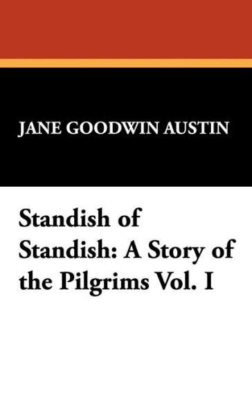 Cover for Jane Goodwin Austin · Standish of Standish: a Story of the Pilgrims Vol. I (Gebundenes Buch) (2008)