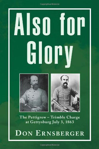 Cover for Don Ernsberger · Also for Glory: the Pettigrew - Trimble Charge at Gettysburg July 3, 1863 (Paperback Book) (2010)