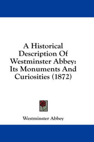 Cover for Westminster Abbey · A Historical Description of Westminster Abbey: Its Monuments and Curiosities (1872) (Hardcover Book) (2008)