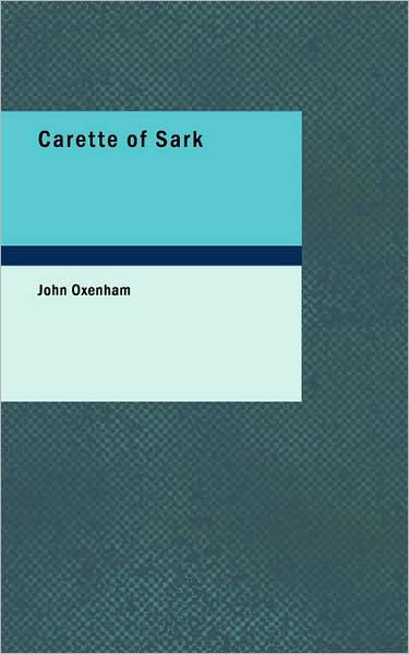 Carette of Sark - John Oxenham - Książki - BiblioLife - 9781437524376 - 2009