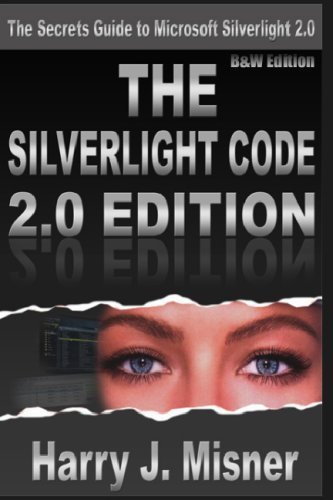 The Silverlight Code 2.0 Edition - B&w Edition: the Secrets Guide to Microsoft Silverlight 2.0 - Harry J. Misner - Livres - CreateSpace Independent Publishing Platf - 9781440452376 - 21 octobre 2008
