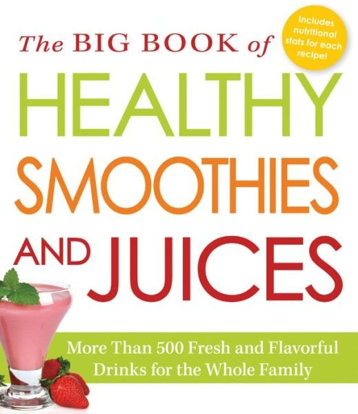 Cover for Adams Media · The Big Book of Healthy Smoothies and Juices: More Than 500 Fresh and Flavorful Drinks for the Whole Family (Paperback Book) (2014)