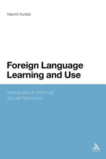 Cover for Kurata, Dr Naomi (Monash University, Australia) · Foreign Language Learning and Use: Interaction in Informal Social Networks (Pocketbok) [Nippod edition] (2013)