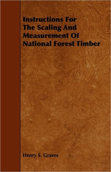 Cover for Henry S Graves · Instructions for the Scaling and Measurement of National Forest Timber (Paperback Book) (2009)