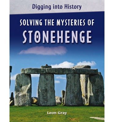 Cover for Leon Gray · Digging into History: Solving The Mysteries of Stonehenge - Digging into History (Paperback Book) (2014)