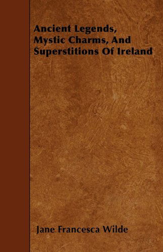 Cover for Jane Francesca Wilde · Ancient Legends, Mystic Charms, and Superstitions of Ireland (Paperback Book) (2010)