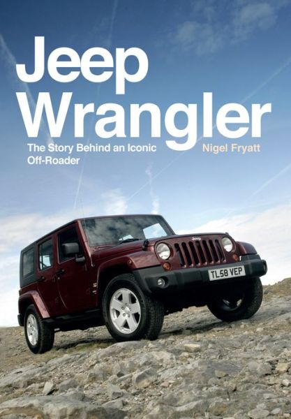 Cover for Nigel Fryatt · Jeep Wrangler: The Story Behind an Iconic Off-Roader (Taschenbuch) (2017)