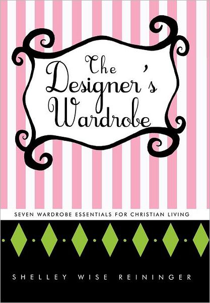 Cover for Shelley Wise Reininger · The Designer's Wardrobe: Seven Wardrobe Essentials for Christian Living (Hardcover Book) (2011)