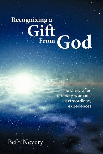 Cover for Beth Nevery · Recognizing a Gift from God: the Diary of an Ordinary Woman's Extraordinary Experiences (Paperback Book) (2011)