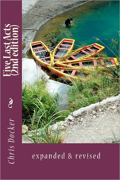Cover for Chris Docker · Five Last Acts (2nd Edition): Expanded &amp; Revised (Paperback Bog) (2010)